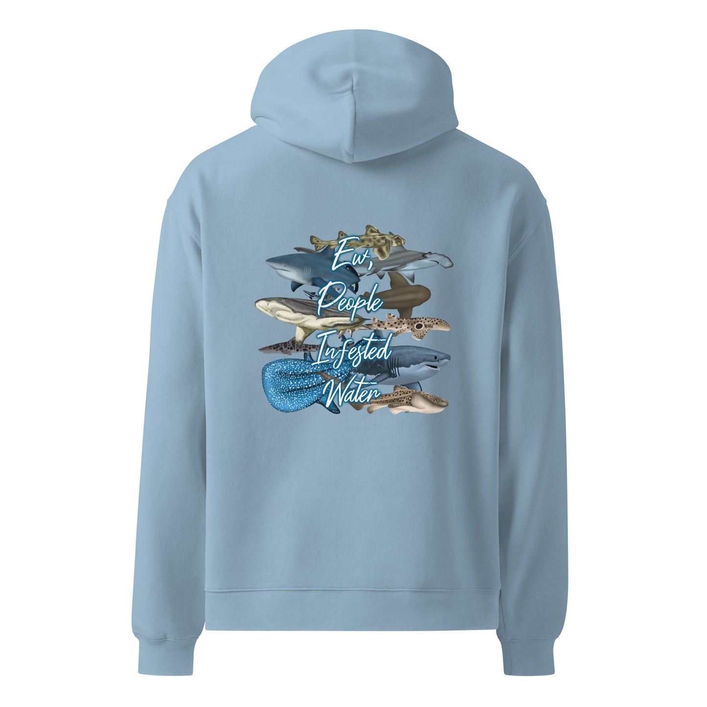 light blue hoodie with “ew people infested water” text and graphic on the back with different shark species 