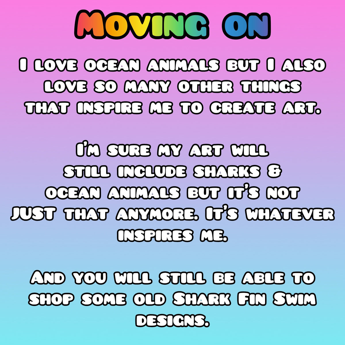 Colorful text graphic about moving on from shark fin swim to new art 